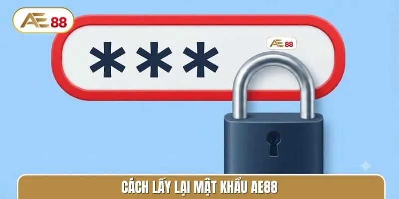 Cách lấy lại mật khẩu AE88 an toàn, thành công 100%