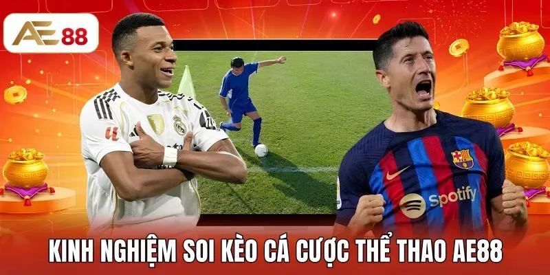 Kinh nghiệm soi kèo thể thao AE88 tăng tỷ lệ chiến thắng