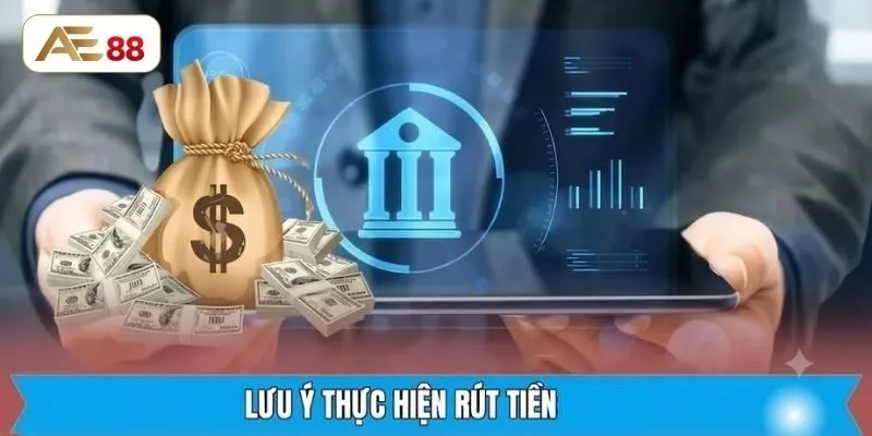 Rút tiền AE88 cần lưu ý gì?